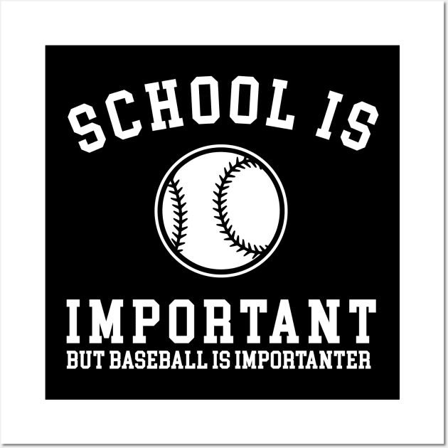 School is important but baseball is importanter Wall Art by evermedia